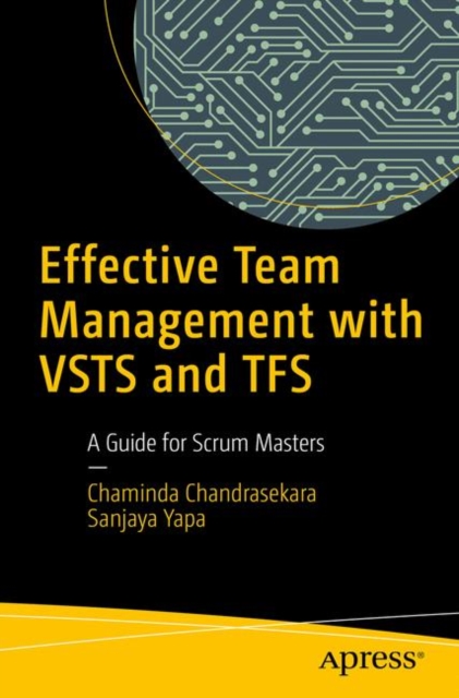 Effective Team Management with VSTS and TFS : A Guide for Scrum Masters, Paperback / softback Book