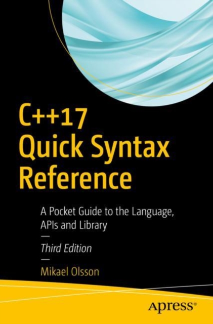 C++17 Quick Syntax Reference : A Pocket Guide to the Language, APIs and Library, EPUB eBook