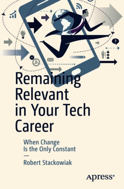 Remaining Relevant in Your Tech Career : When Change Is the Only Constant, EPUB eBook