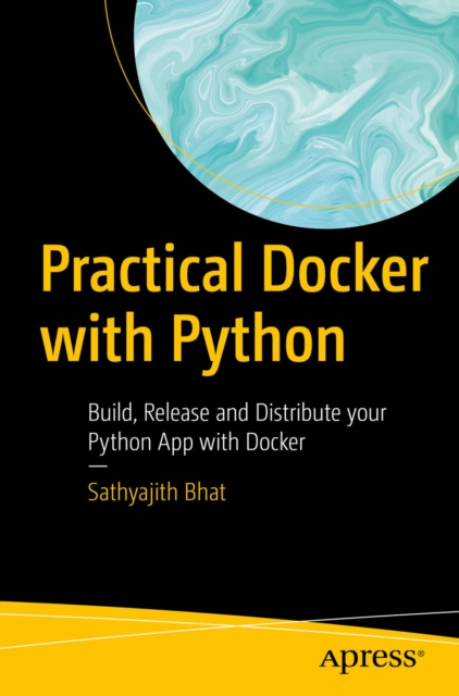 Practical Docker with Python : Build, Release and Distribute your Python App with Docker, EPUB eBook