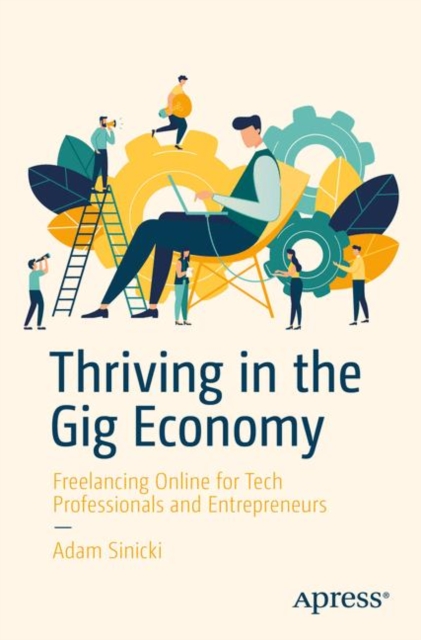 Thriving in the Gig Economy : Freelancing Online for Tech Professionals and Entrepreneurs, EPUB eBook