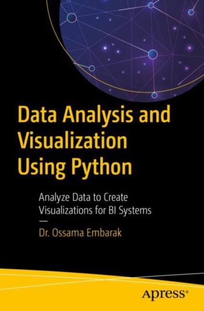 Data Analysis and Visualization Using Python : Analyze Data to Create Visualizations for BI Systems, EPUB eBook