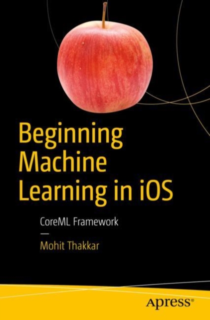 Beginning Machine Learning in iOS : CoreML Framework, EPUB eBook