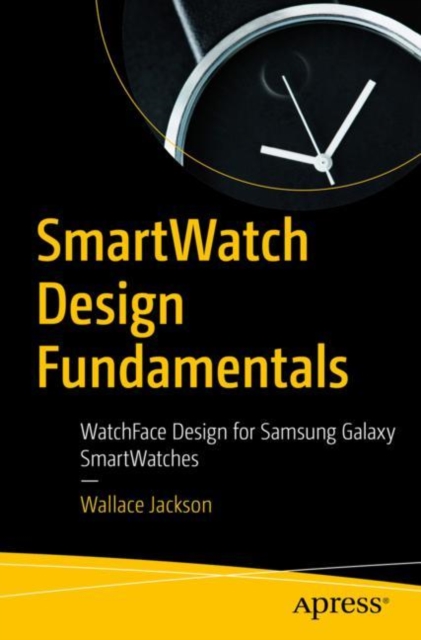 SmartWatch Design Fundamentals : WatchFace Design for Samsung Galaxy SmartWatches, EPUB eBook