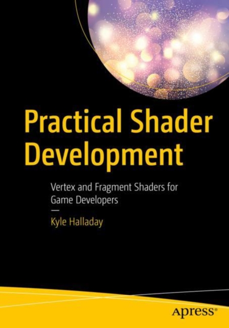 Practical Shader Development : Vertex and Fragment Shaders for Game Developers, EPUB eBook