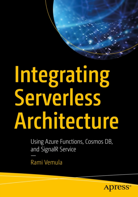Integrating Serverless Architecture : Using Azure Functions, Cosmos DB, and SignalR Service, EPUB eBook