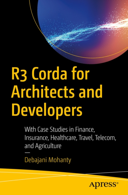 R3 Corda for Architects and Developers : With Case Studies in Finance, Insurance, Healthcare, Travel, Telecom, and Agriculture, EPUB eBook