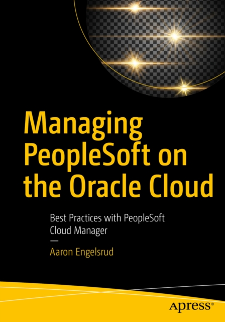 Managing PeopleSoft on the Oracle Cloud : Best Practices with PeopleSoft Cloud Manager, EPUB eBook