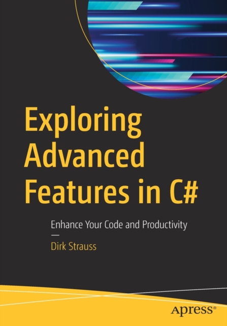 Exploring Advanced Features in C# : Enhance Your Code and Productivity, Paperback / softback Book