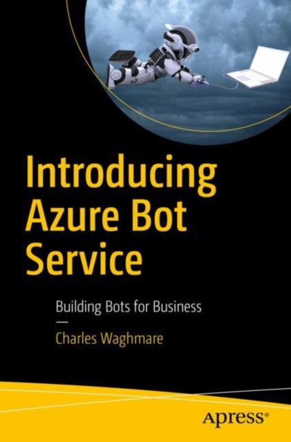 Introducing Azure Bot Service : Building Bots for Business, Paperback / softback Book