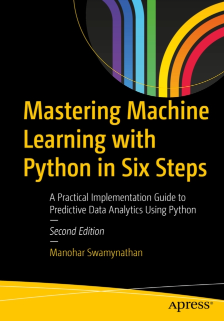 Mastering Machine Learning with Python in Six Steps : A Practical Implementation Guide to Predictive Data Analytics Using Python, EPUB eBook