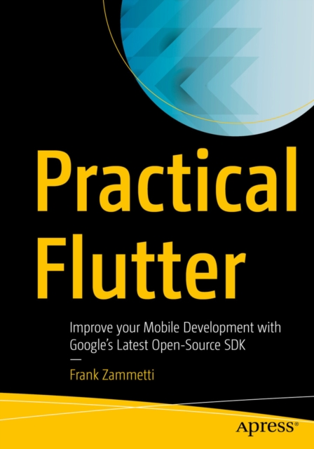 Practical Flutter : Improve your Mobile Development with Google's Latest Open-Source SDK, EPUB eBook