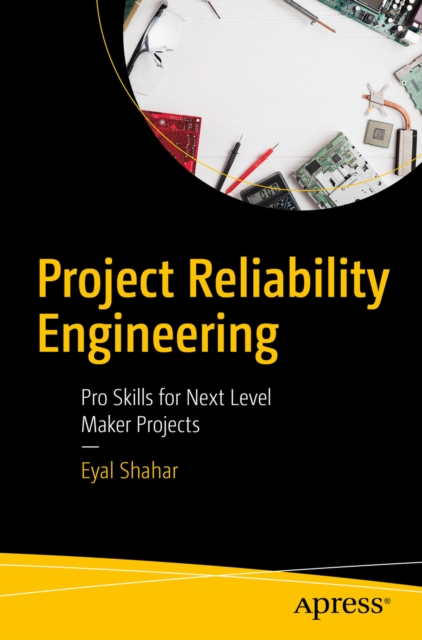 Project Reliability Engineering : Pro Skills for Next Level Maker Projects, EPUB eBook