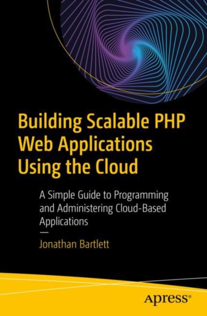 Building Scalable PHP Web Applications Using the Cloud : A Simple Guide to Programming and Administering Cloud-Based Applications, EPUB eBook