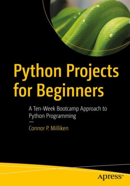 Python Projects for Beginners : A Ten-Week Bootcamp Approach to Python Programming, EPUB eBook