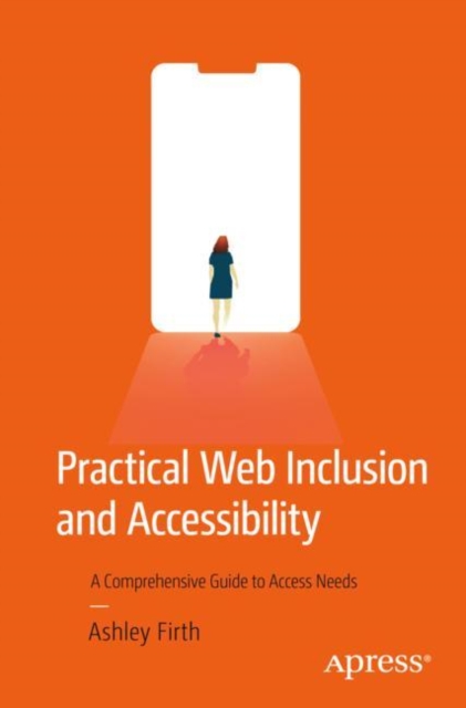 Practical Web Inclusion and Accessibility : A Comprehensive Guide to Access Needs, EPUB eBook