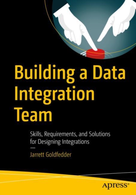 Building a Data Integration Team : Skills, Requirements, and Solutions for Designing Integrations, EPUB eBook