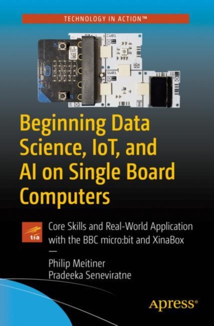 Beginning Data Science, IoT, and AI on Single Board Computers : Core Skills and Real-World Application with the BBC micro:bit and XinaBox, EPUB eBook