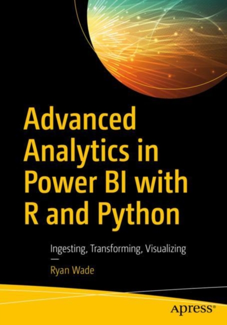 Advanced Analytics in Power BI with R and Python : Ingesting, Transforming, Visualizing, EPUB eBook