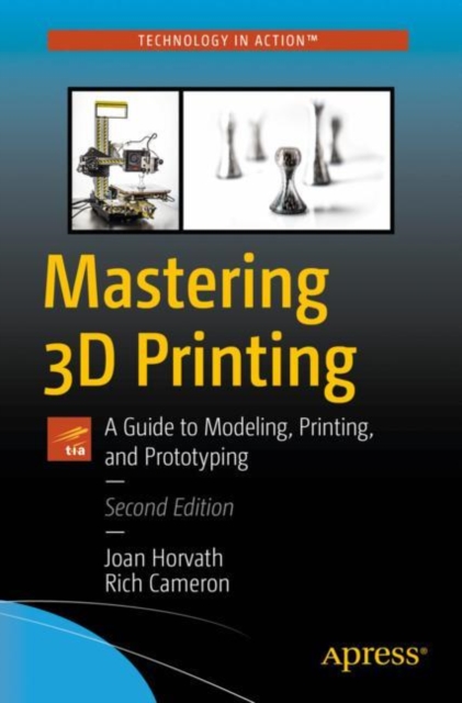 Mastering 3D Printing : A Guide to Modeling, Printing, and Prototyping, EPUB eBook