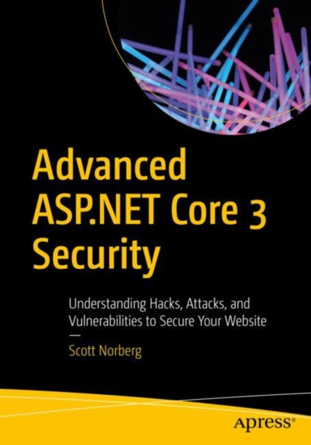Advanced ASP.NET Core 3 Security : Understanding Hacks, Attacks, and Vulnerabilities to Secure Your Website, EPUB eBook