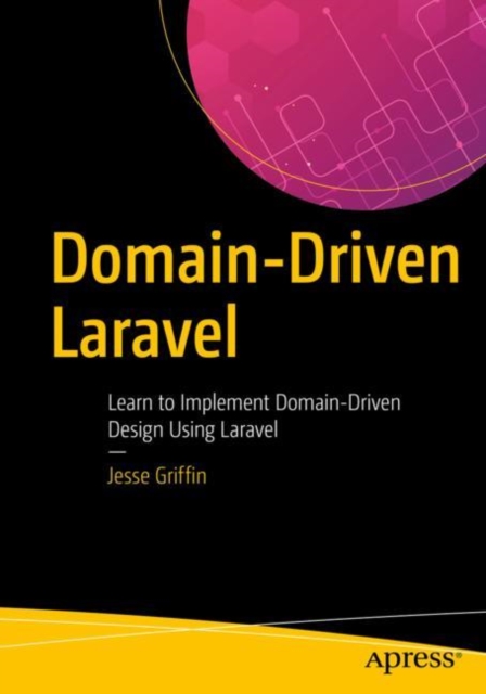 Domain-Driven Laravel : Learn to Implement Domain-Driven Design Using Laravel, EPUB eBook