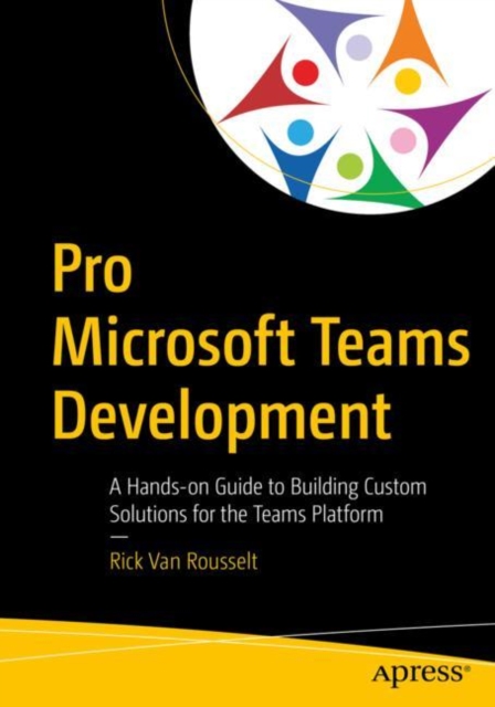 Pro Microsoft Teams Development : A Hands-on Guide to Building Custom Solutions for the Teams Platform, EPUB eBook
