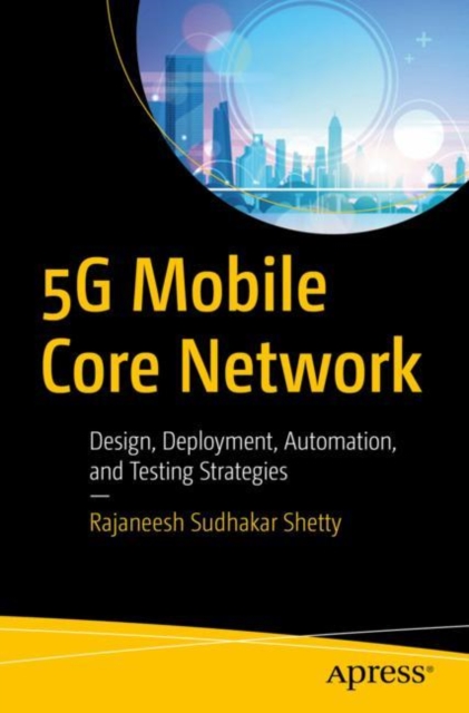 5G Mobile Core Network : Design, Deployment, Automation, and Testing Strategies, EPUB eBook