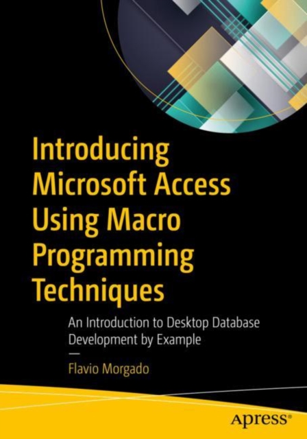 Introducing Microsoft Access Using Macro Programming Techniques : An Introduction to Desktop Database Development by Example, EPUB eBook