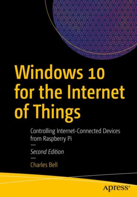 Windows 10 for the Internet of Things : Controlling Internet-Connected Devices from Raspberry Pi, EPUB eBook
