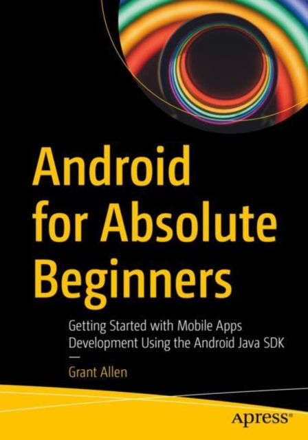 Android for Absolute Beginners : Getting Started with Mobile Apps Development Using the Android Java SDK, EPUB eBook