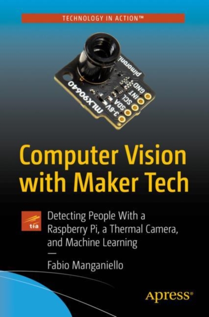 Computer Vision with Maker Tech : Detecting People With a Raspberry Pi, a Thermal Camera, and Machine Learning, EPUB eBook