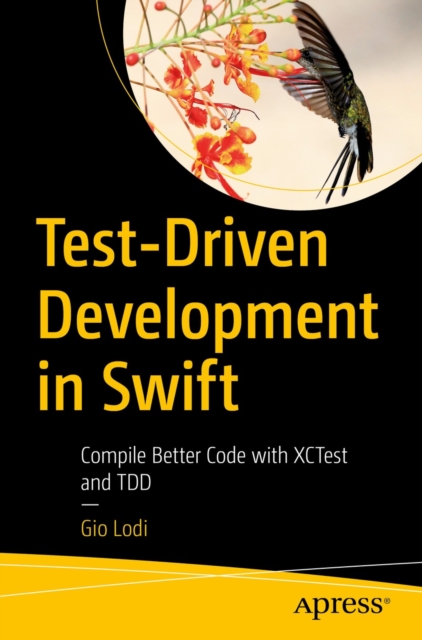 Test-Driven Development in Swift : Compile Better Code with XCTest and TDD, EPUB eBook