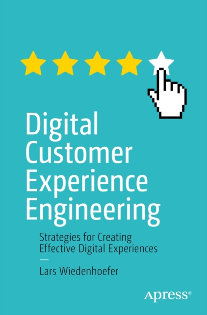Digital Customer Experience Engineering : Strategies for Creating Effective Digital Experiences, EPUB eBook