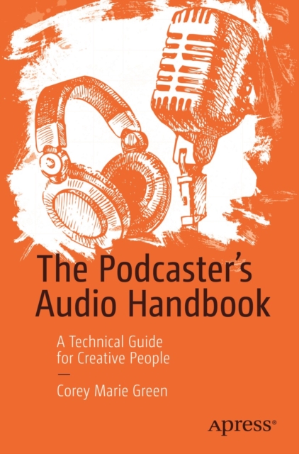 The Podcaster's Audio Handbook : A Technical Guide for Creative People, EPUB eBook