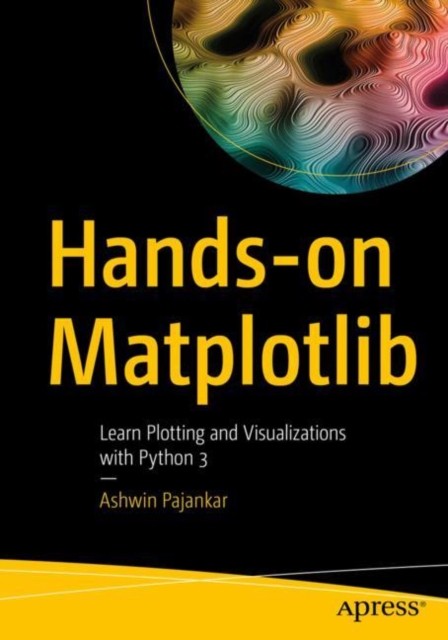 Hands-on Matplotlib : Learn Plotting and Visualizations with Python 3, EPUB eBook