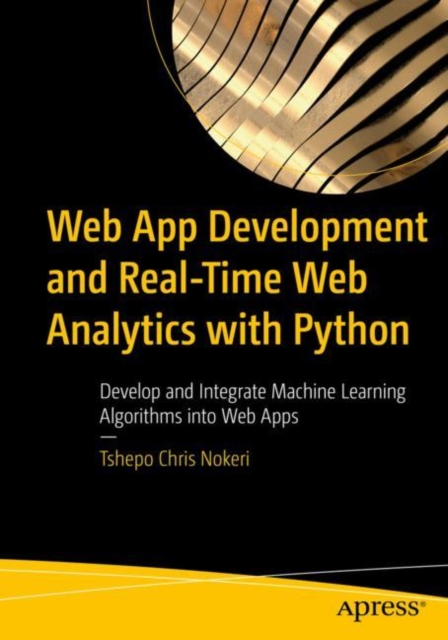 Web App Development and Real-Time Web Analytics with Python : Develop and Integrate Machine Learning Algorithms into Web Apps, EPUB eBook