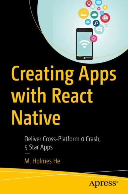Creating Apps with React Native : Deliver Cross-Platform 0 Crash, 5 Star Apps, EPUB eBook