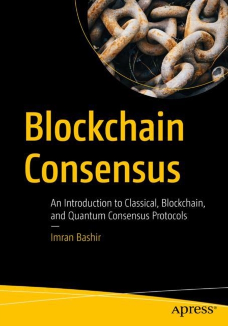 Blockchain Consensus : An Introduction to Classical, Blockchain, and Quantum Consensus Protocols, EPUB eBook