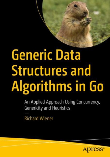Generic Data Structures and Algorithms in Go : An Applied Approach Using Concurrency, Genericity and Heuristics, EPUB eBook