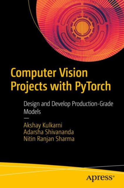 Computer Vision Projects with PyTorch : Design and Develop Production-Grade Models, EPUB eBook