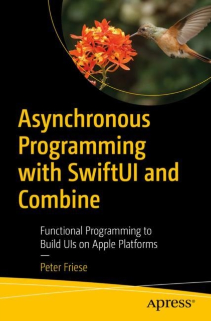 Asynchronous Programming with SwiftUI and Combine : Functional Programming to Build UIs on Apple Platforms, EPUB eBook