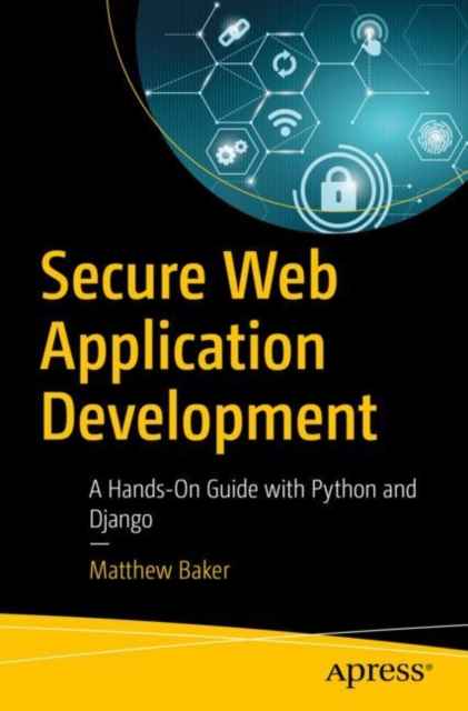 Secure Web Application Development : A Hands-On Guide with Python and Django, EPUB eBook