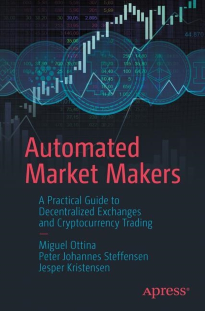 Automated Market Makers : A Practical Guide to Decentralized Exchanges and Cryptocurrency Trading, EPUB eBook