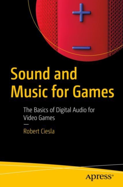 Sound and Music for Games : The Basics of Digital Audio for Video Games, EPUB eBook