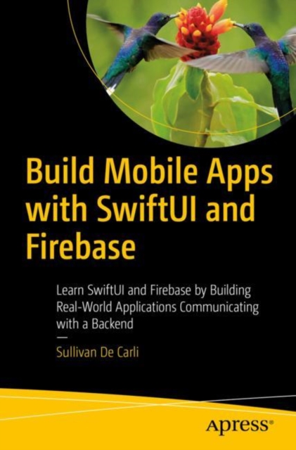 Build Mobile Apps with SwiftUI and Firebase : Learn SwiftUI and Firebase by Building Real-World Applications Communicating with a Backend, EPUB eBook