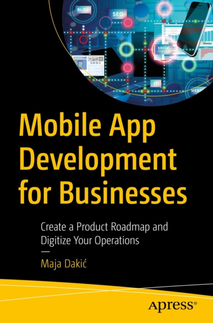 Mobile App Development for Businesses : Create a Product Roadmap and Digitize Your Operations, EPUB eBook