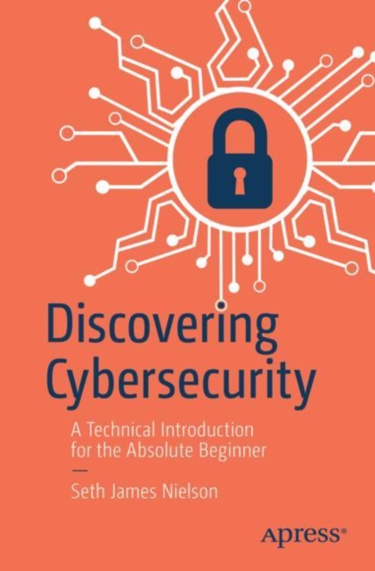 Discovering Cybersecurity : A Technical Introduction for the Absolute Beginner, EPUB eBook
