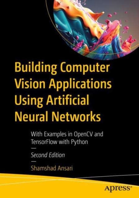 Building Computer Vision Applications Using Artificial Neural Networks : With Examples in OpenCV and TensorFlow with Python, EPUB eBook
