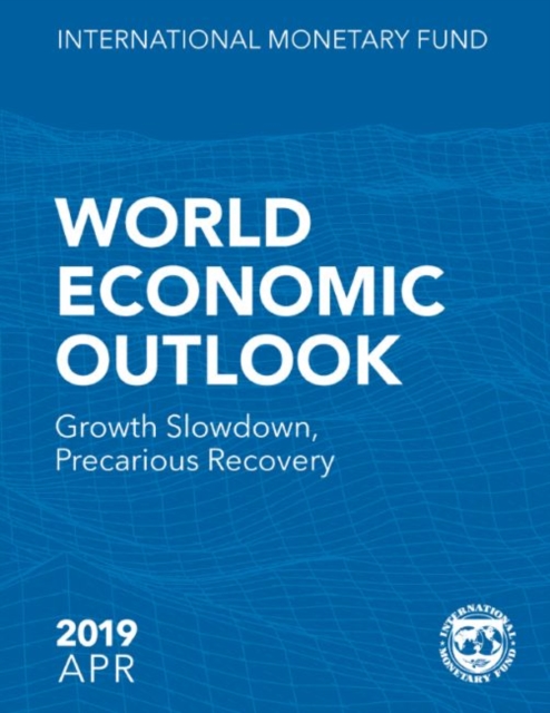 World economic outlook : April 2019, growth slowdown, precarious recovery, Paperback / softback Book